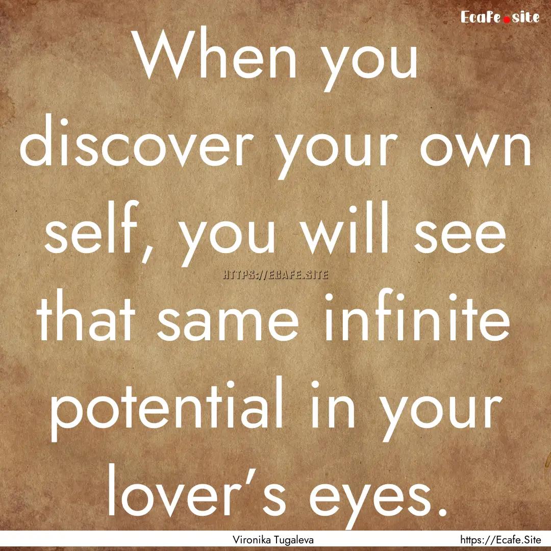 When you discover your own self, you will.... : Quote by Vironika Tugaleva