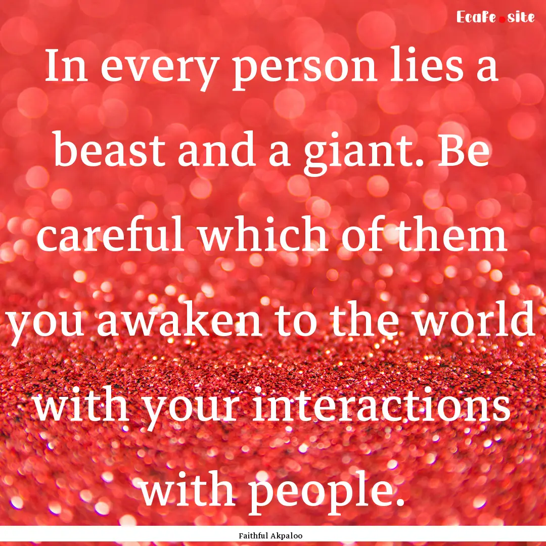 In every person lies a beast and a giant..... : Quote by Faithful Akpaloo