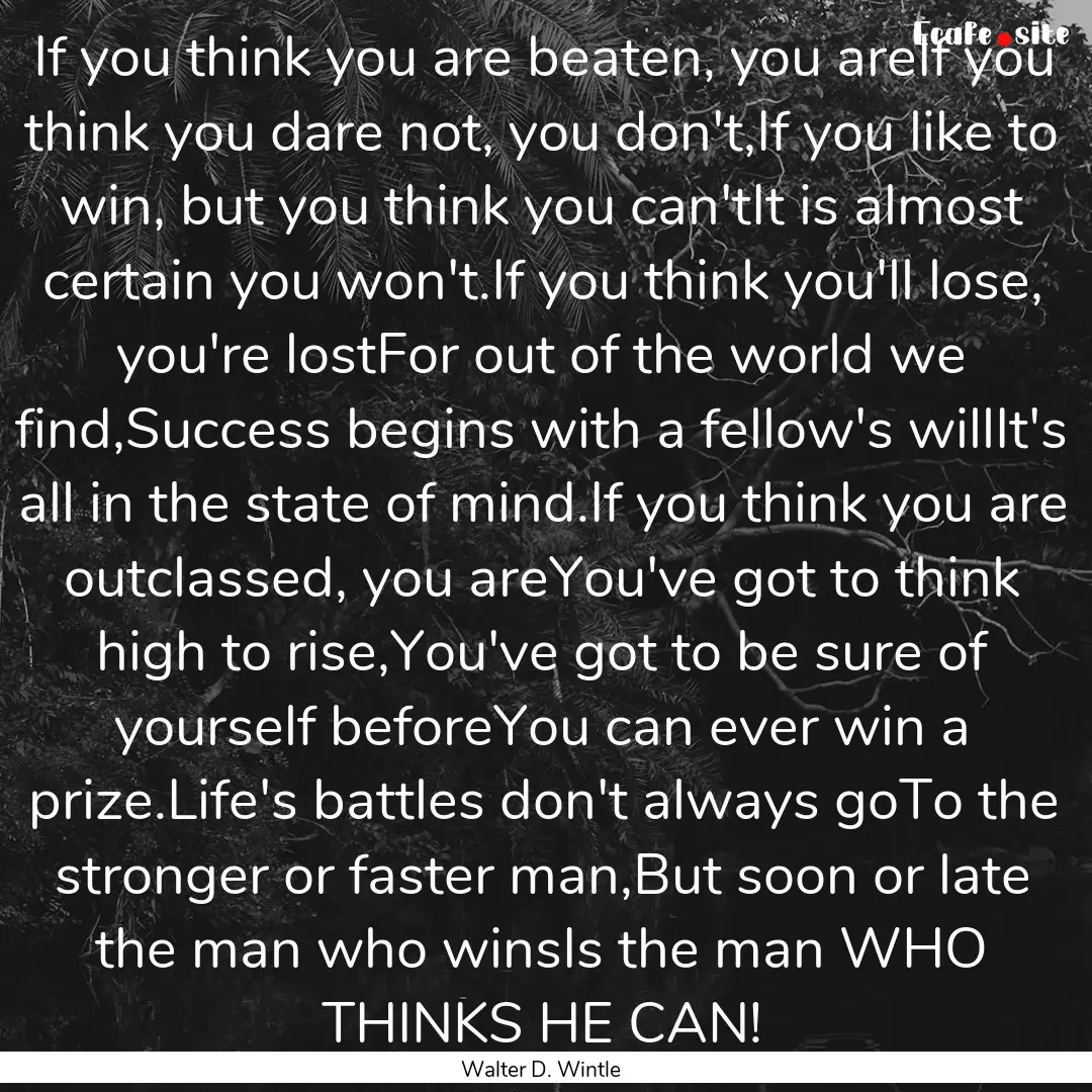 If you think you are beaten, you areIf you.... : Quote by Walter D. Wintle