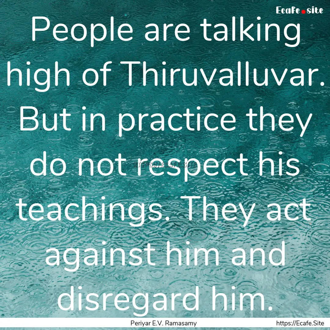 People are talking high of Thiruvalluvar..... : Quote by Periyar E.V. Ramasamy