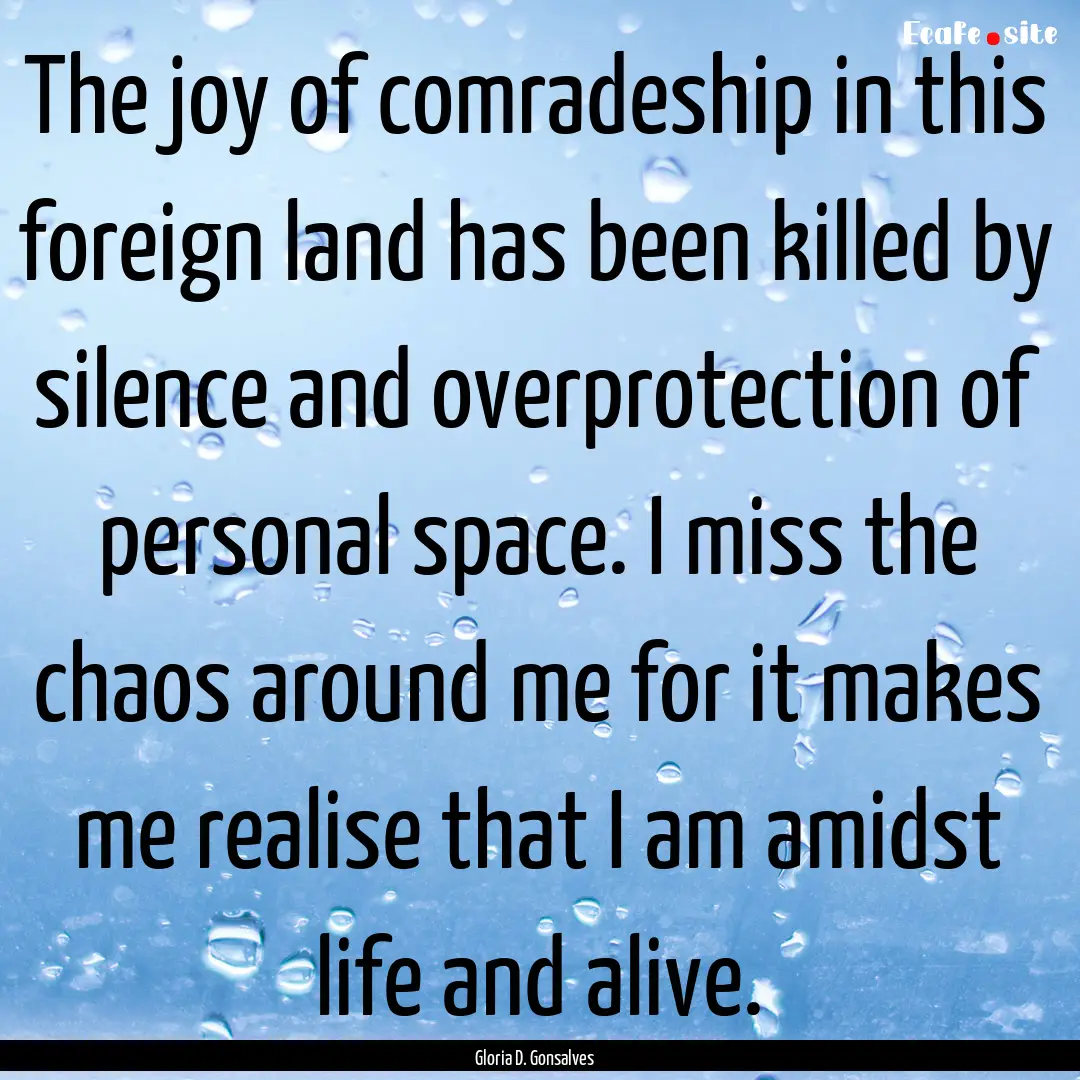 The joy of comradeship in this foreign land.... : Quote by Gloria D. Gonsalves