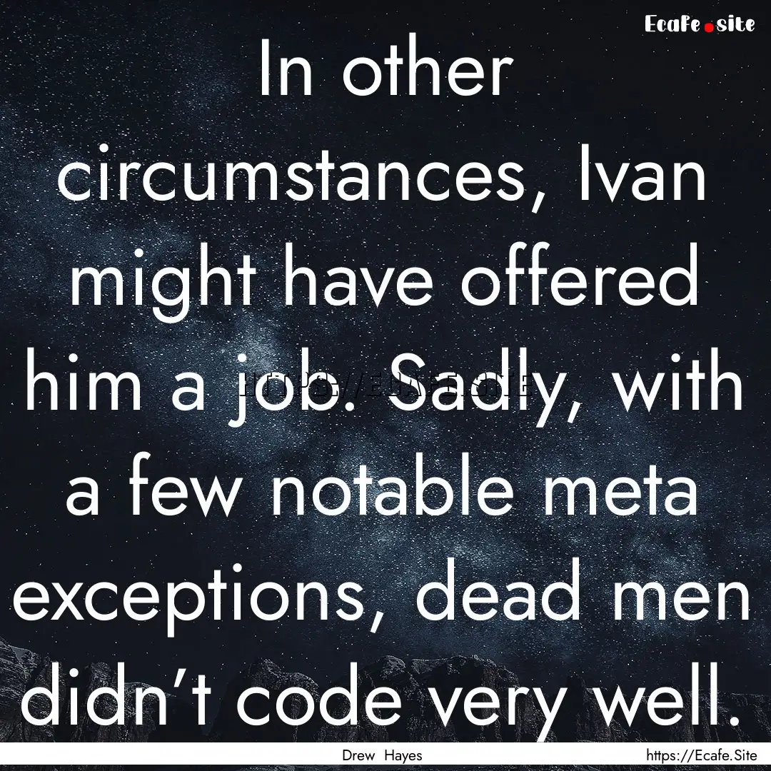 In other circumstances, Ivan might have offered.... : Quote by Drew Hayes