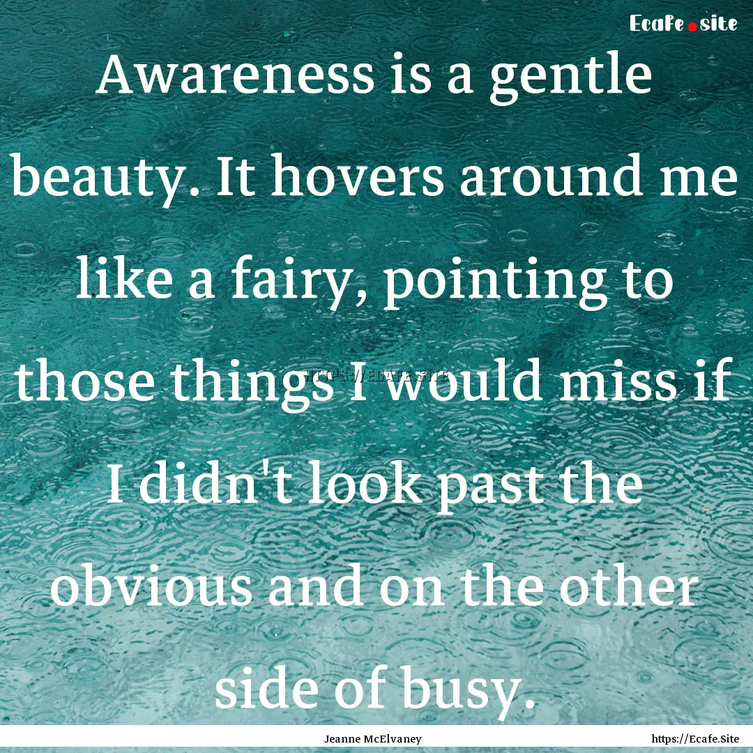 Awareness is a gentle beauty. It hovers around.... : Quote by Jeanne McElvaney