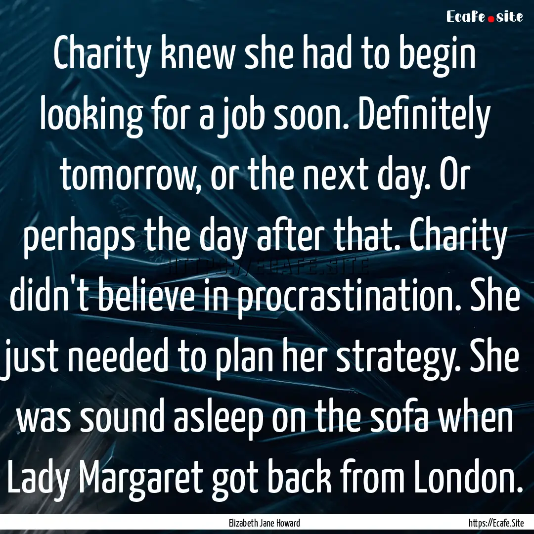 Charity knew she had to begin looking for.... : Quote by Elizabeth Jane Howard