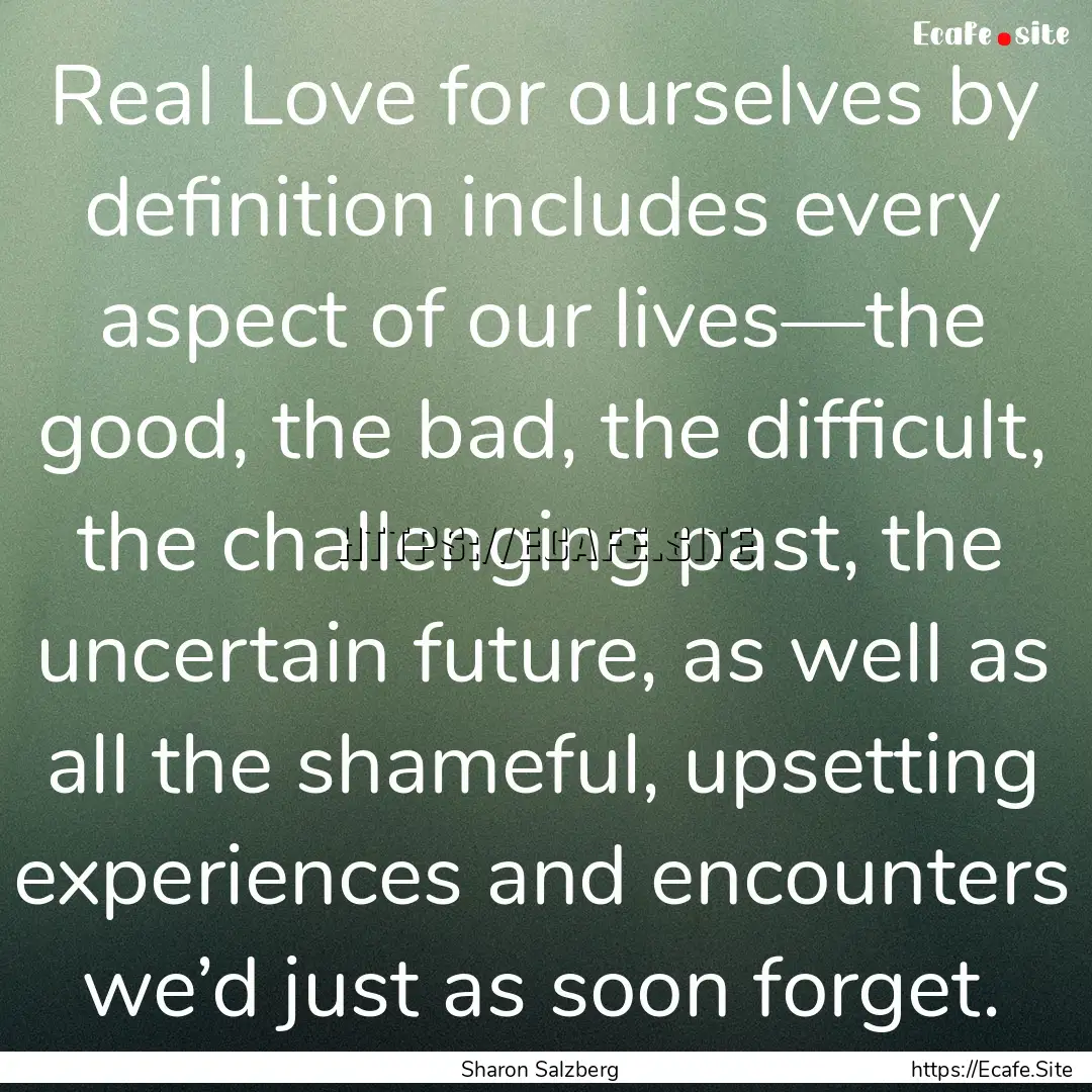 Real Love for ourselves by definition includes.... : Quote by Sharon Salzberg