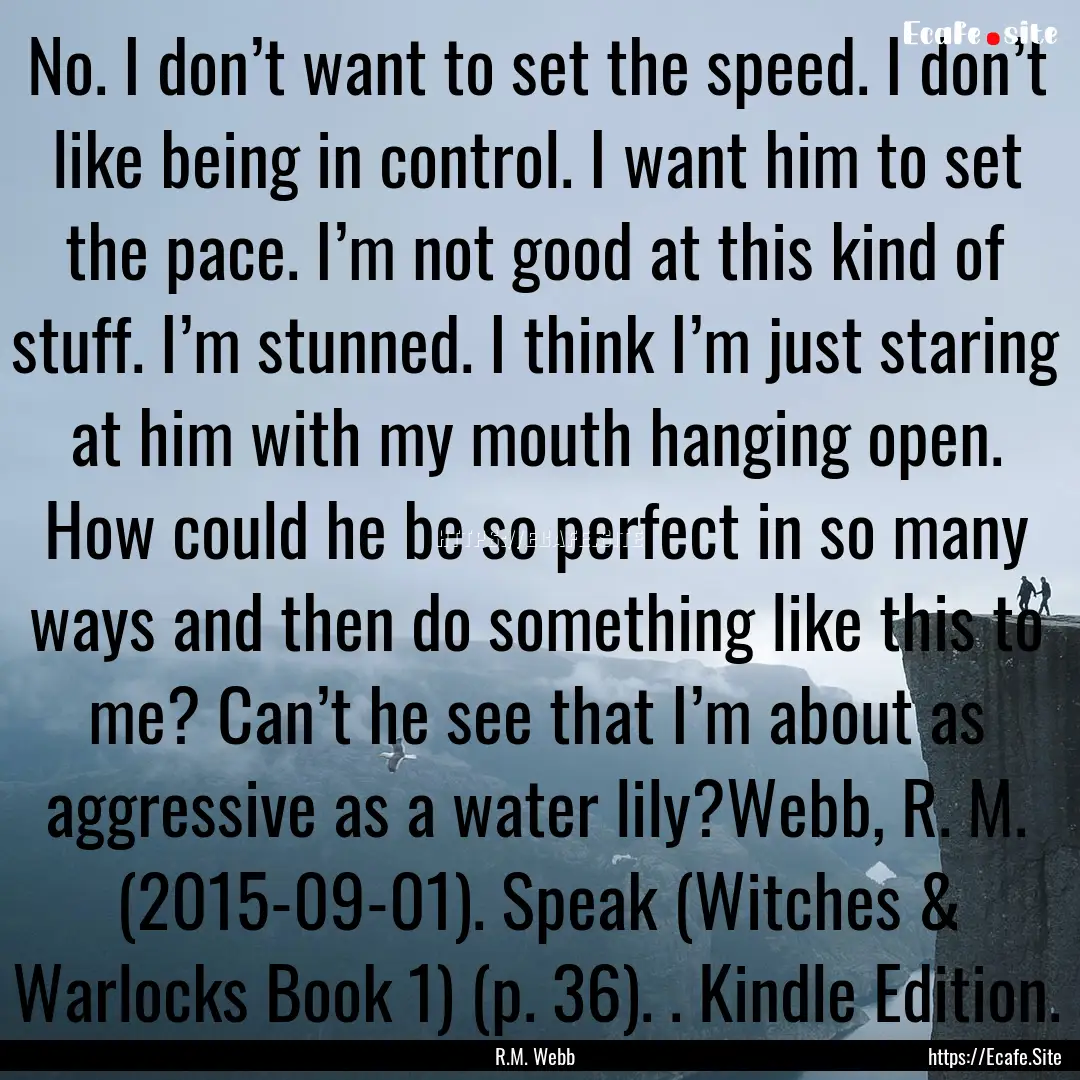 No. I don’t want to set the speed. I don’t.... : Quote by R.M. Webb