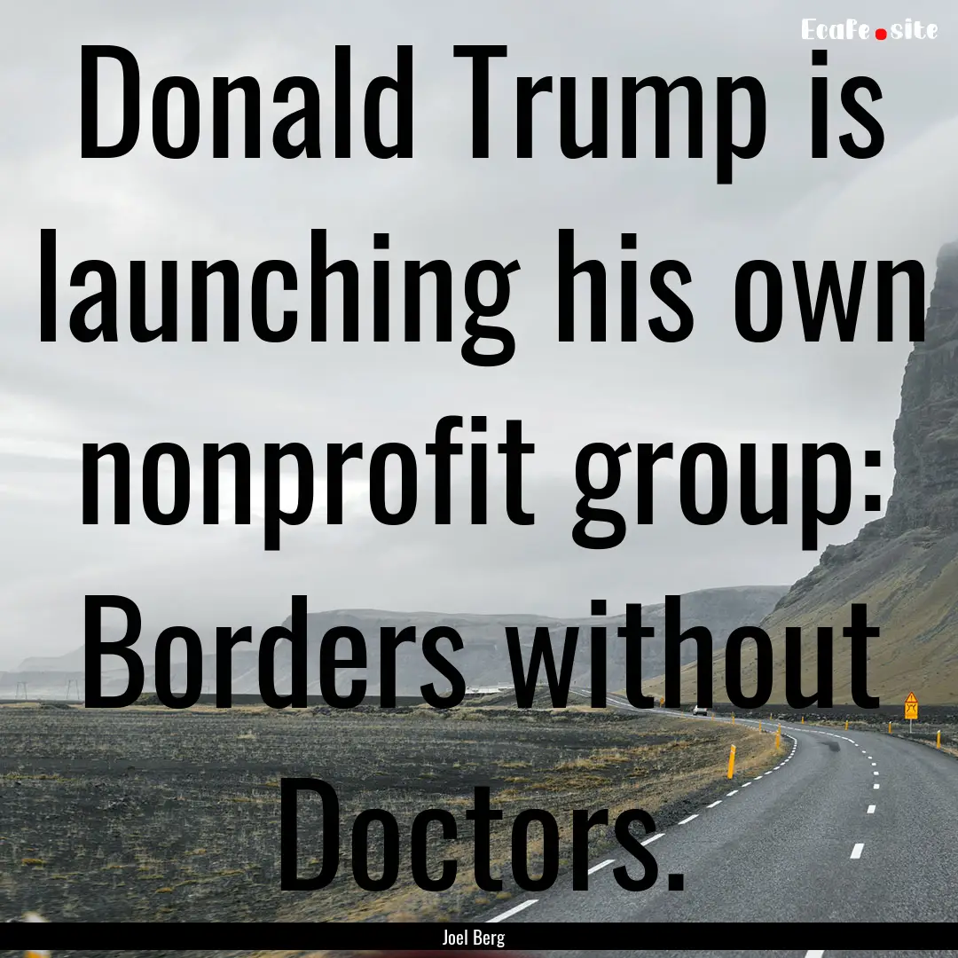 Donald Trump is launching his own nonprofit.... : Quote by Joel Berg