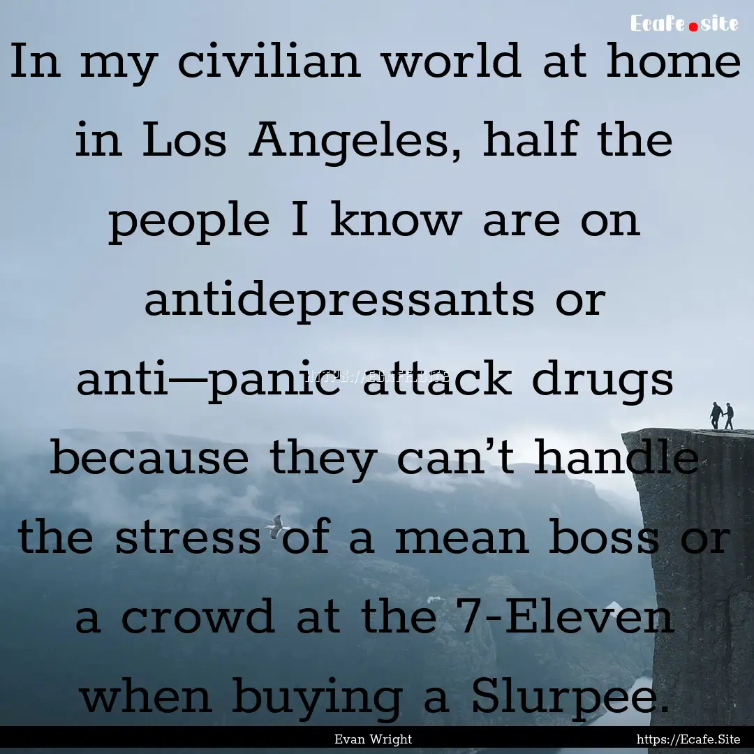 In my civilian world at home in Los Angeles,.... : Quote by Evan Wright