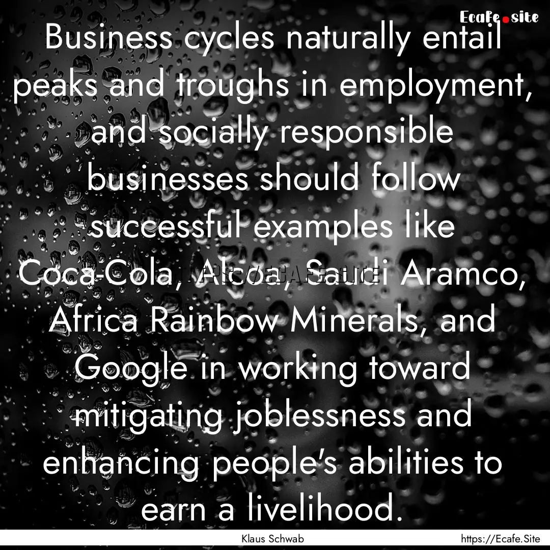 Business cycles naturally entail peaks and.... : Quote by Klaus Schwab