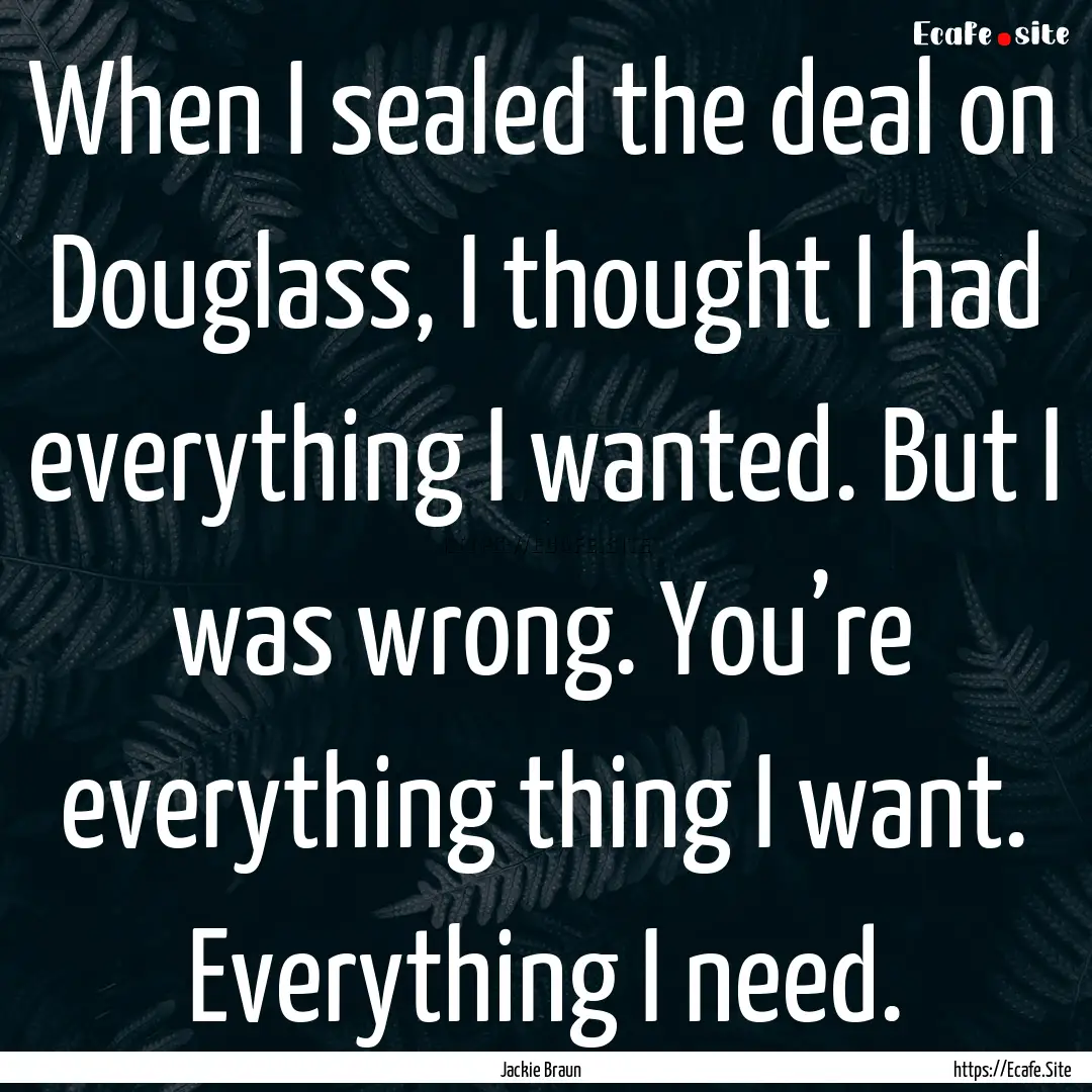 When I sealed the deal on Douglass, I thought.... : Quote by Jackie Braun