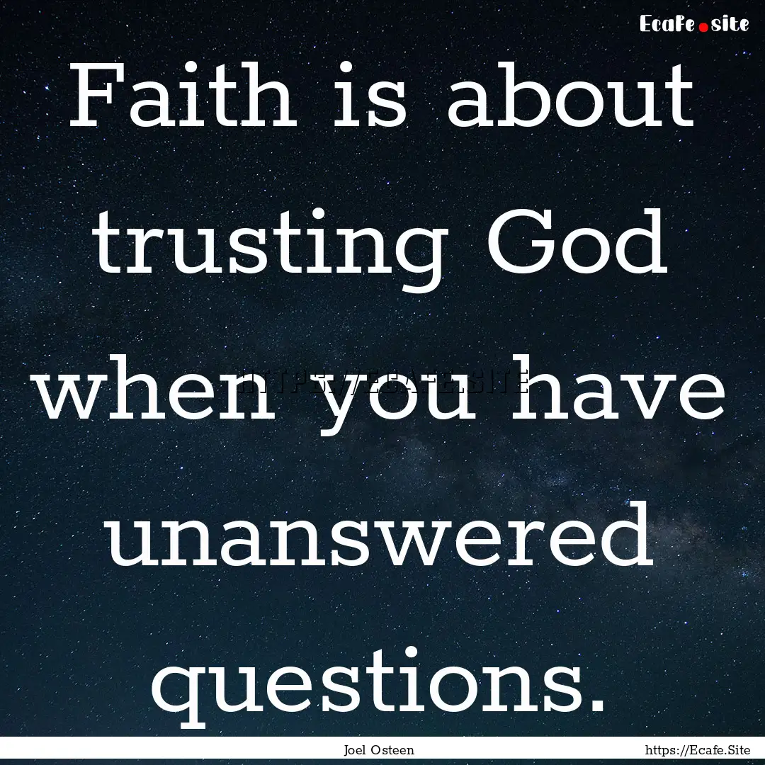 Faith is about trusting God when you have.... : Quote by Joel Osteen