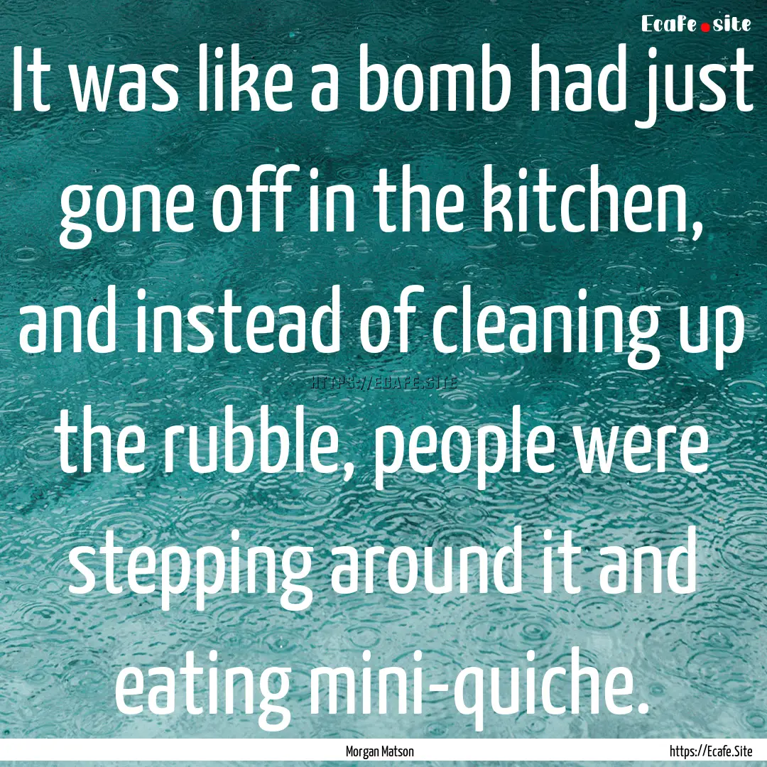 It was like a bomb had just gone off in the.... : Quote by Morgan Matson