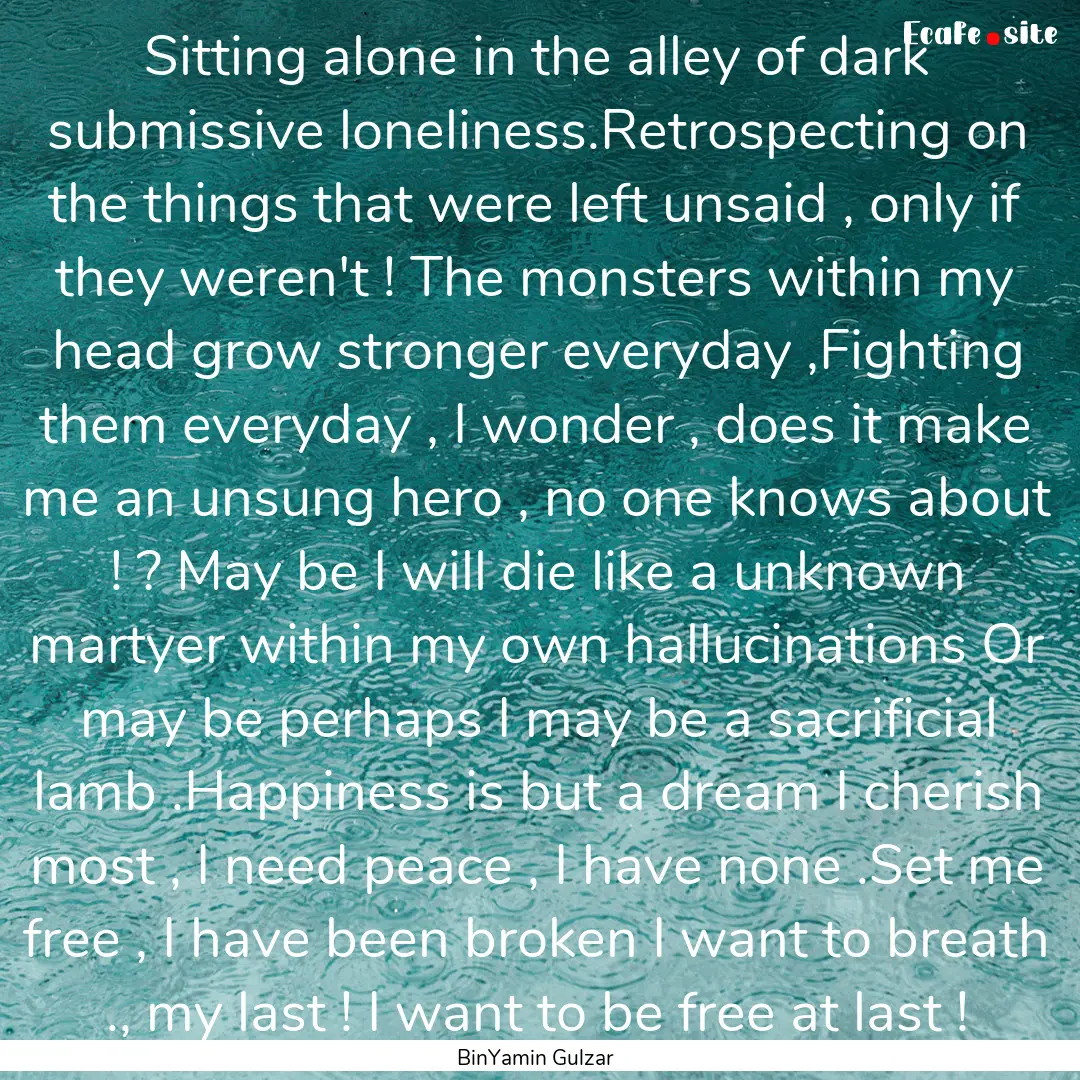 Sitting alone in the alley of dark submissive.... : Quote by BinYamin Gulzar