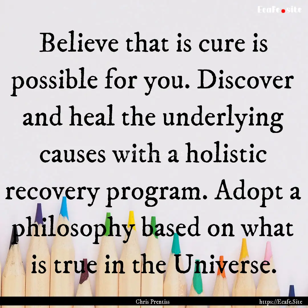 Believe that is cure is possible for you..... : Quote by Chris Prentiss