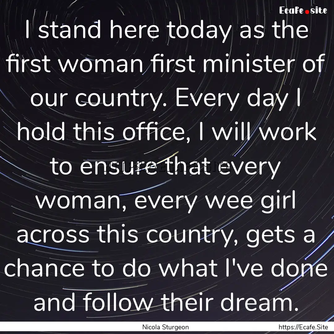 I stand here today as the first woman first.... : Quote by Nicola Sturgeon