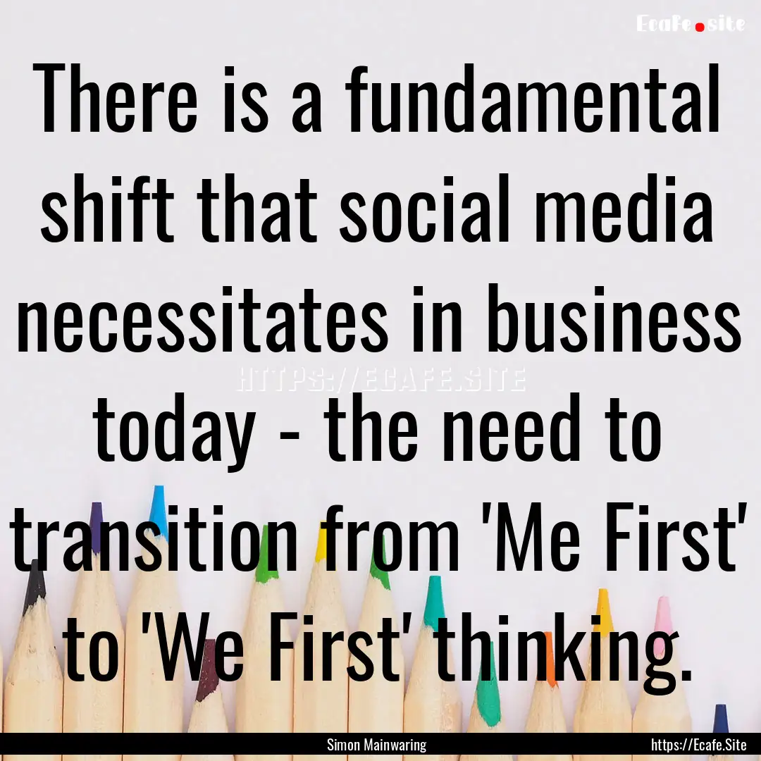 There is a fundamental shift that social.... : Quote by Simon Mainwaring