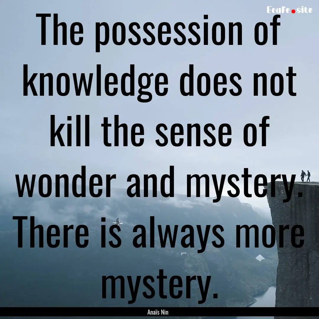 The possession of knowledge does not kill.... : Quote by Anaïs Nin