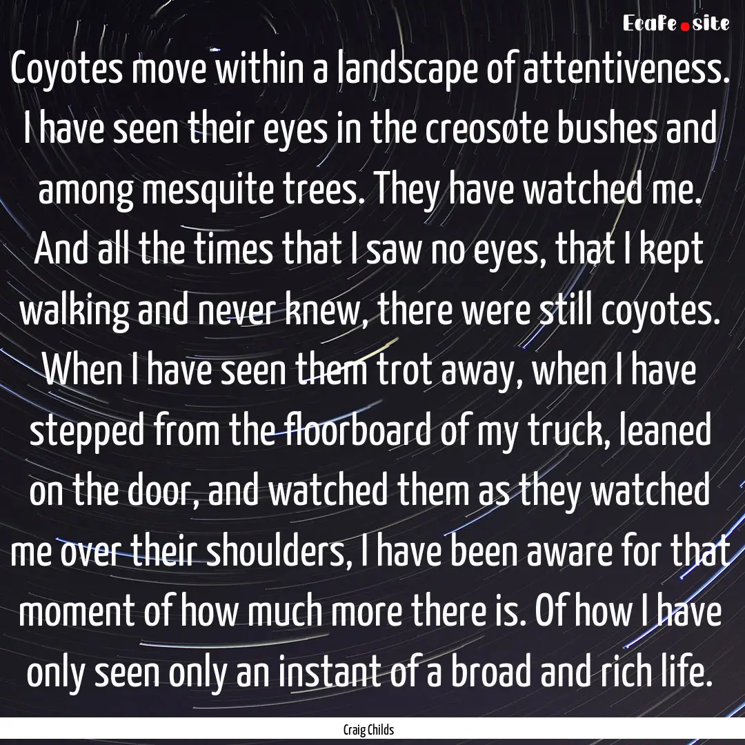 Coyotes move within a landscape of attentiveness..... : Quote by Craig Childs