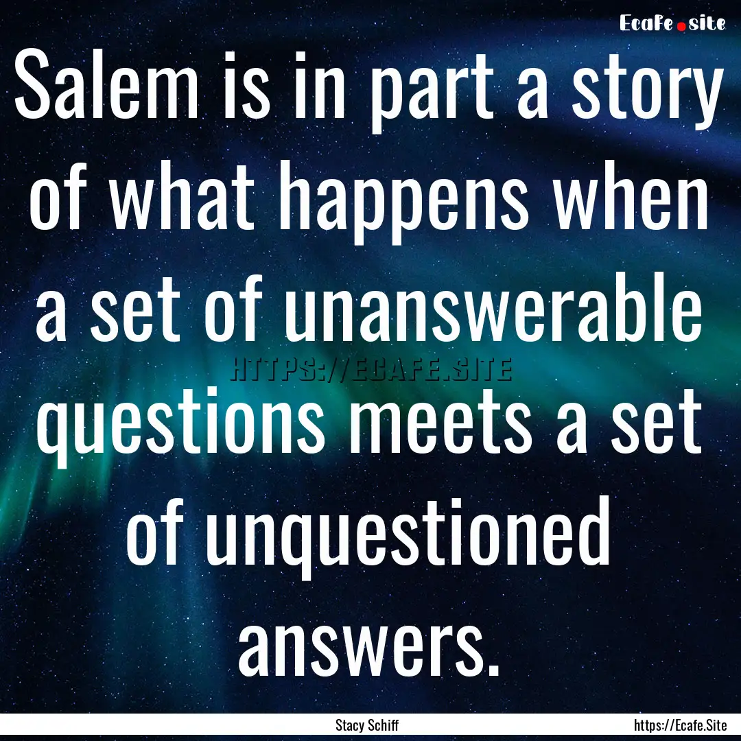 Salem is in part a story of what happens.... : Quote by Stacy Schiff