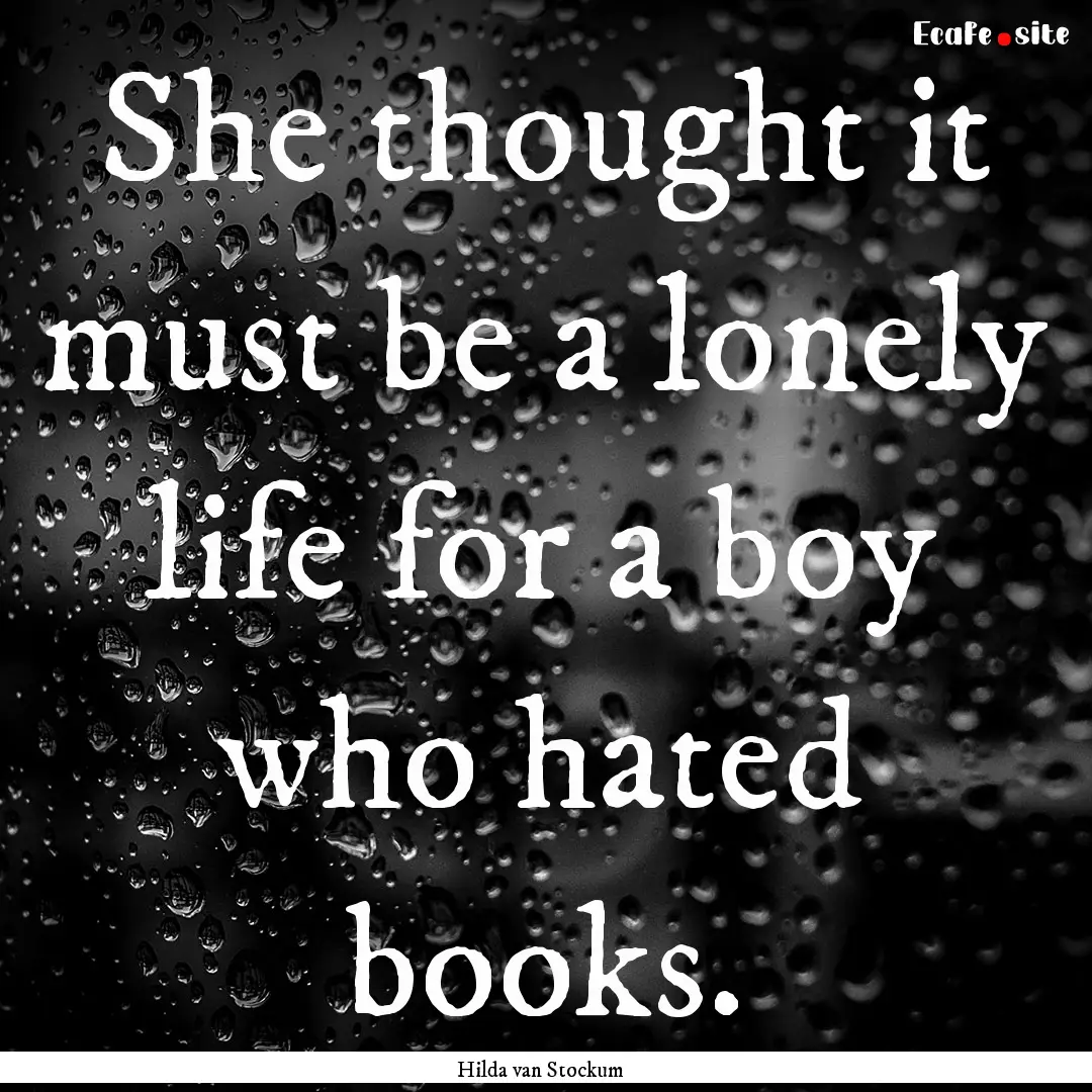 She thought it must be a lonely life for.... : Quote by Hilda van Stockum