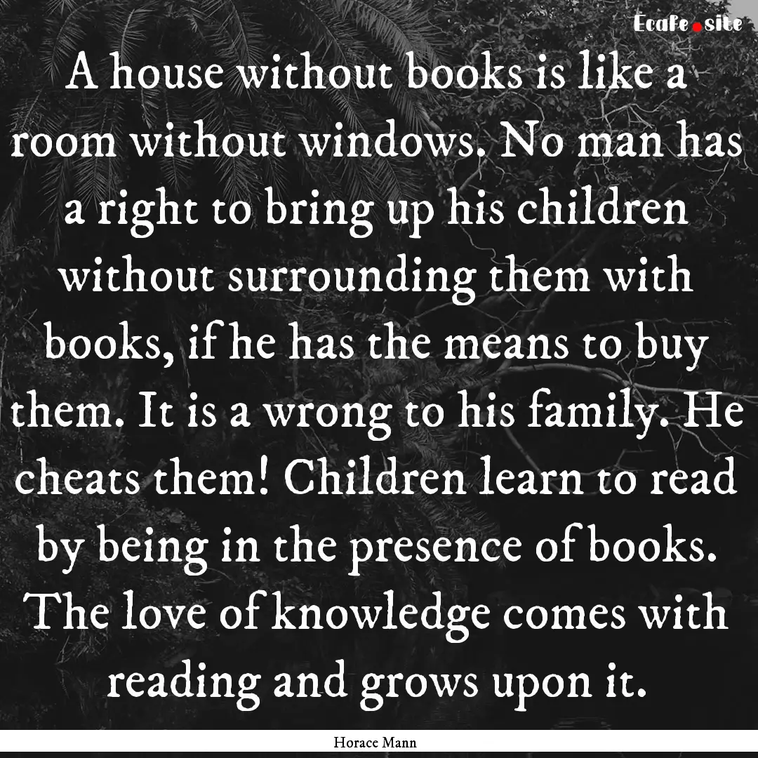 A house without books is like a room without.... : Quote by Horace Mann