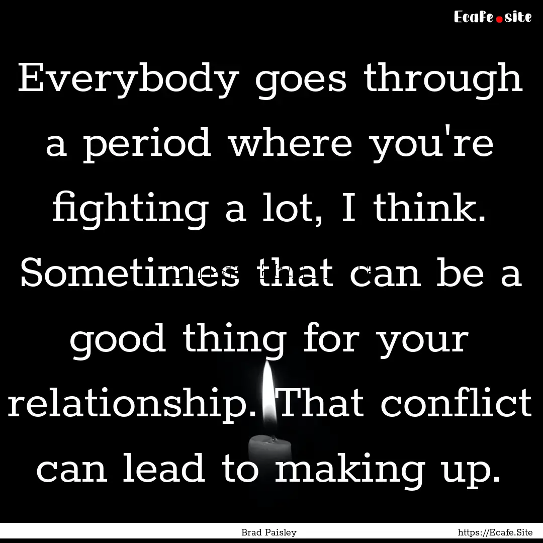 Everybody goes through a period where you're.... : Quote by Brad Paisley