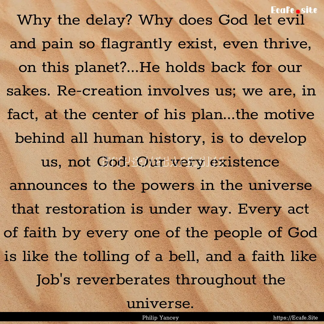 Why the delay? Why does God let evil and.... : Quote by Philip Yancey