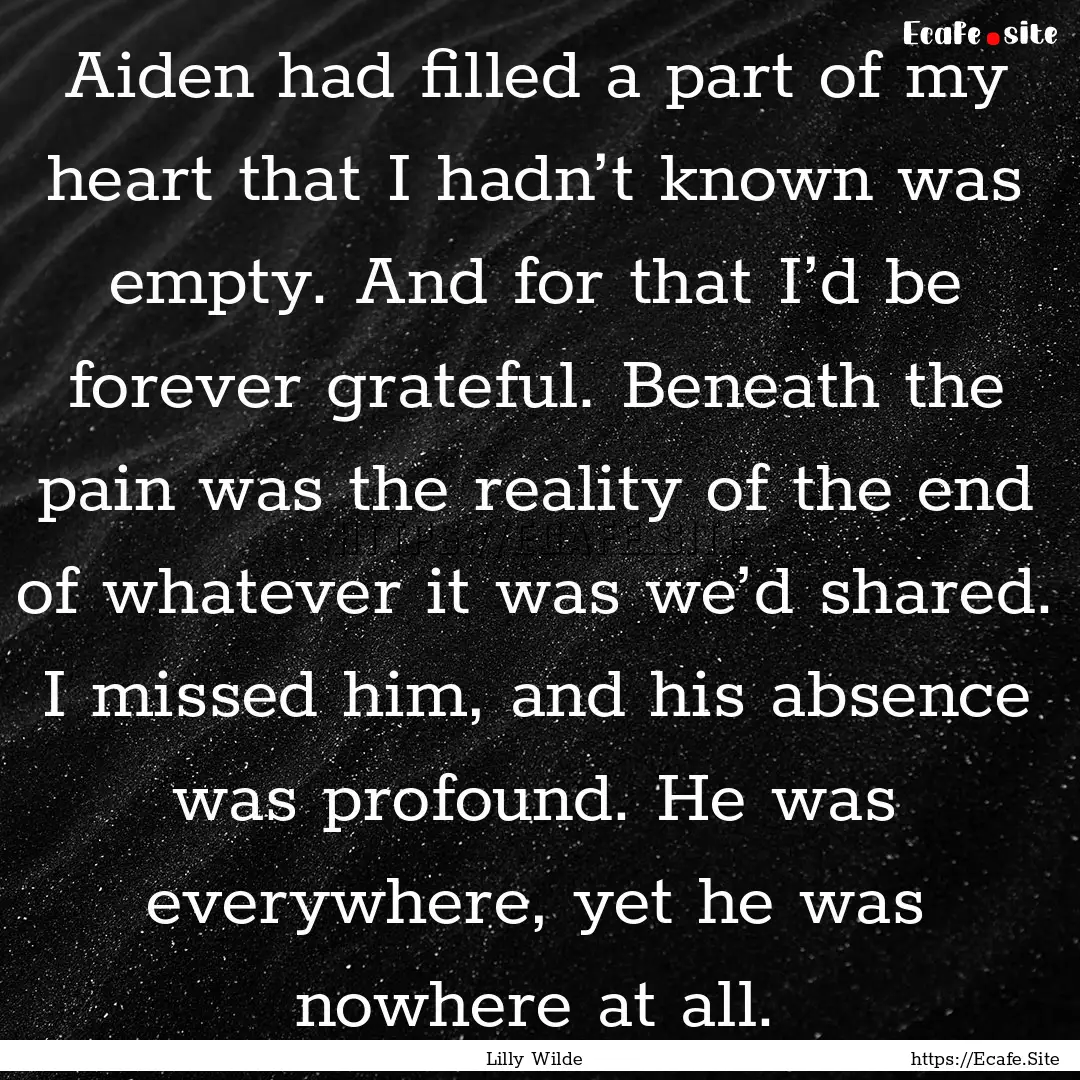 Aiden had filled a part of my heart that.... : Quote by Lilly Wilde