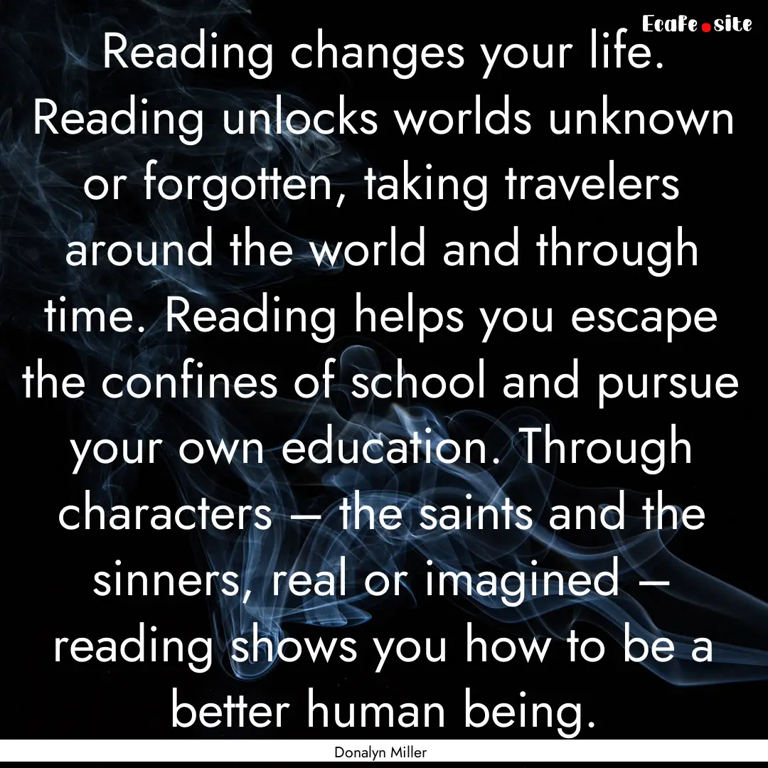 Reading changes your life. Reading unlocks.... : Quote by Donalyn Miller