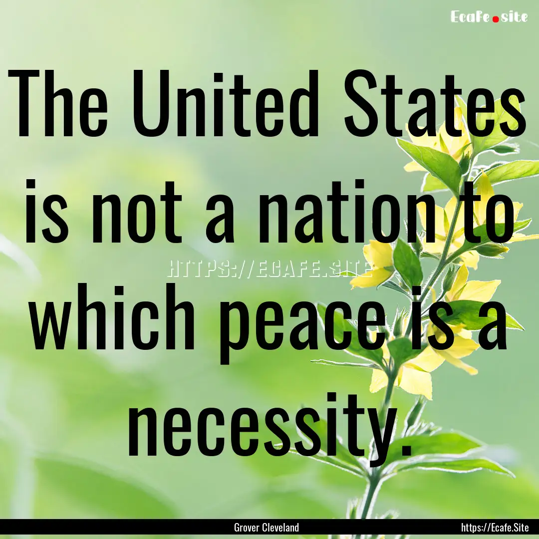 The United States is not a nation to which.... : Quote by Grover Cleveland