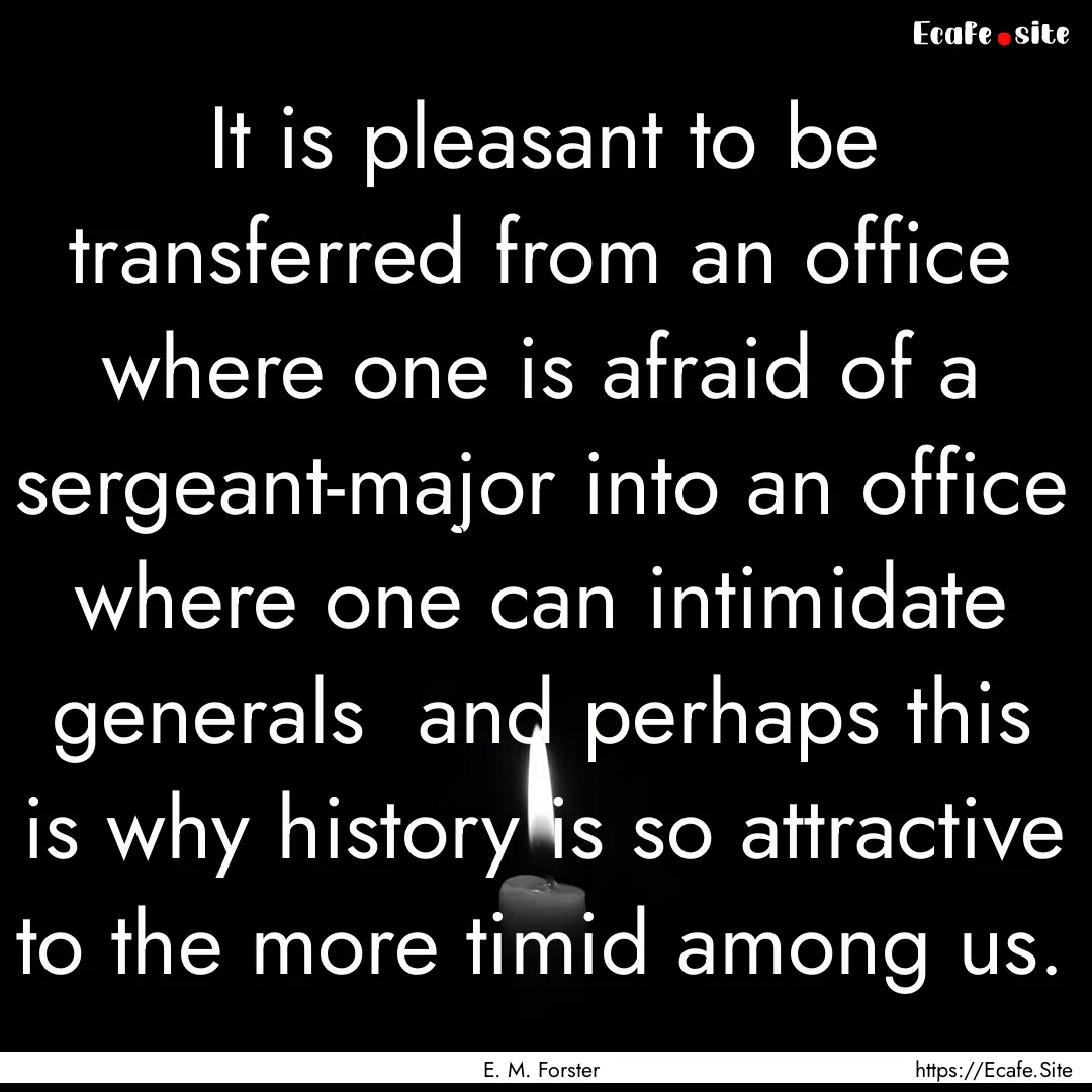 It is pleasant to be transferred from an.... : Quote by E. M. Forster