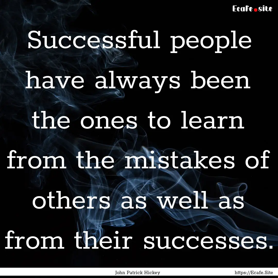 Successful people have always been the ones.... : Quote by John Patrick Hickey