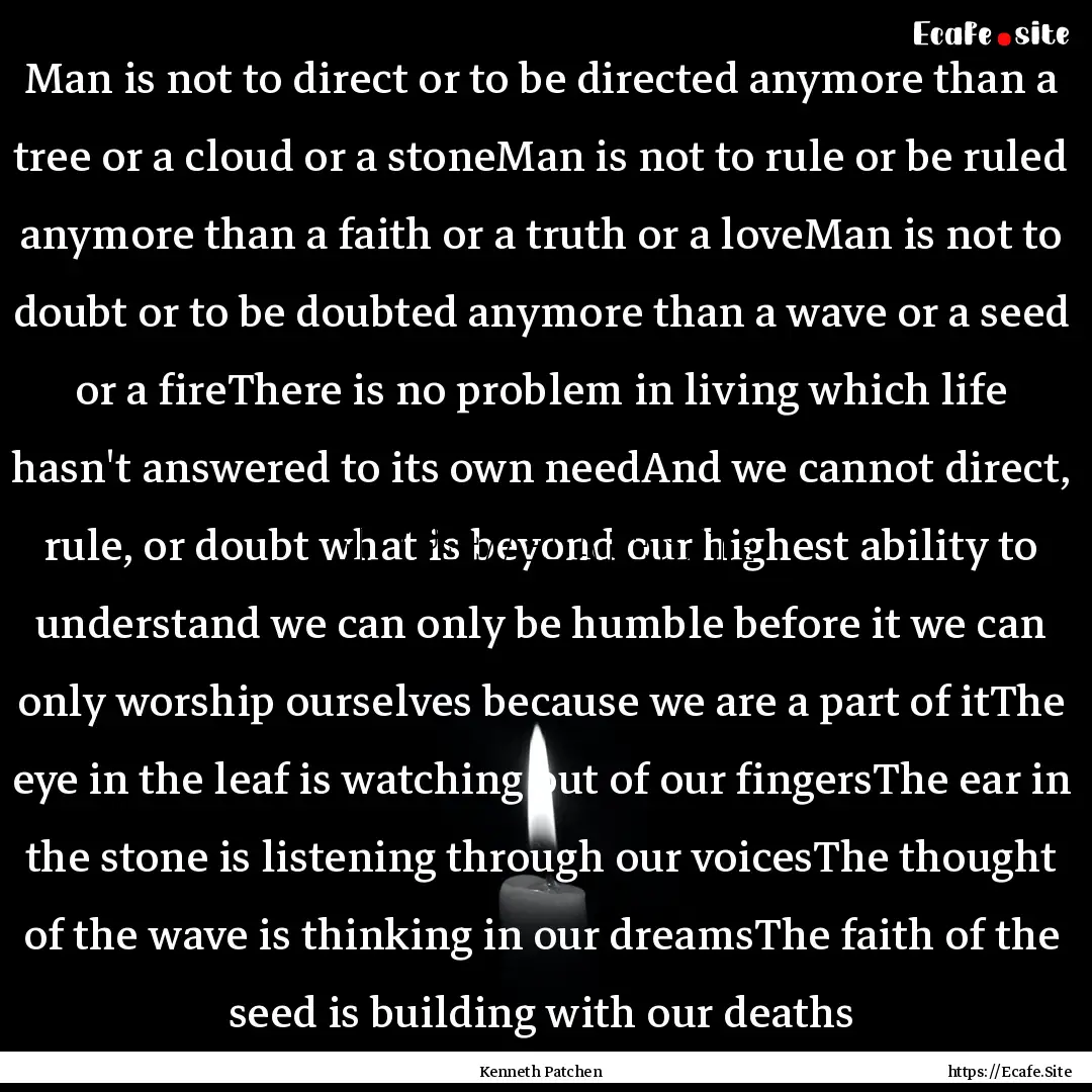 Man is not to direct or to be directed anymore.... : Quote by Kenneth Patchen