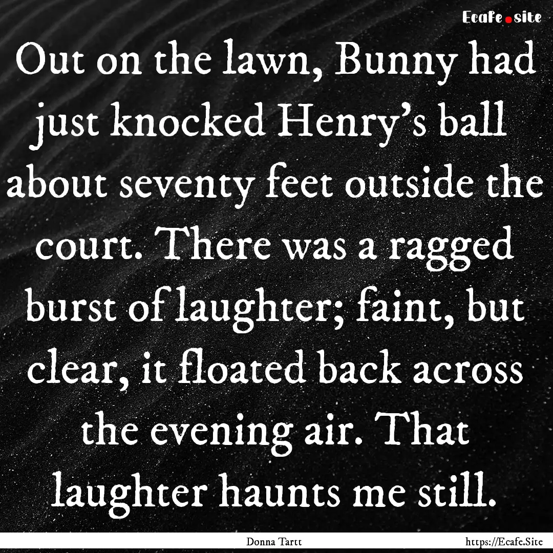 Out on the lawn, Bunny had just knocked Henry's.... : Quote by Donna Tartt