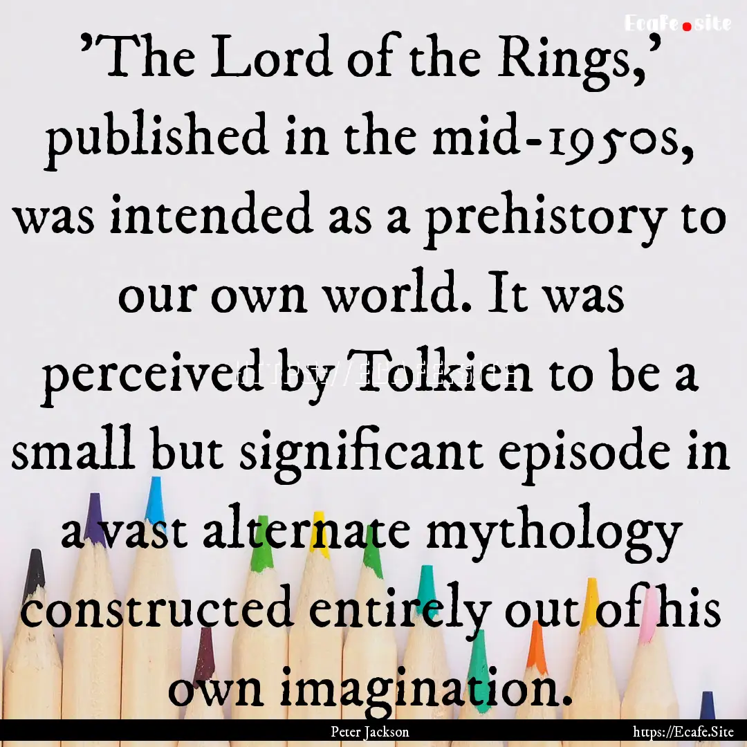 'The Lord of the Rings,' published in the.... : Quote by Peter Jackson