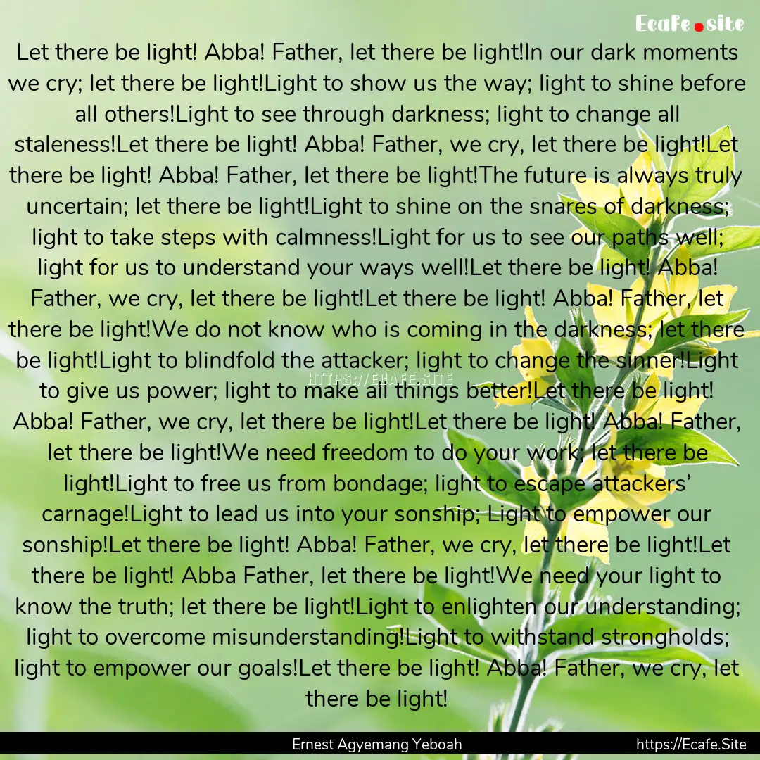 Let there be light! Abba! Father, let there.... : Quote by Ernest Agyemang Yeboah