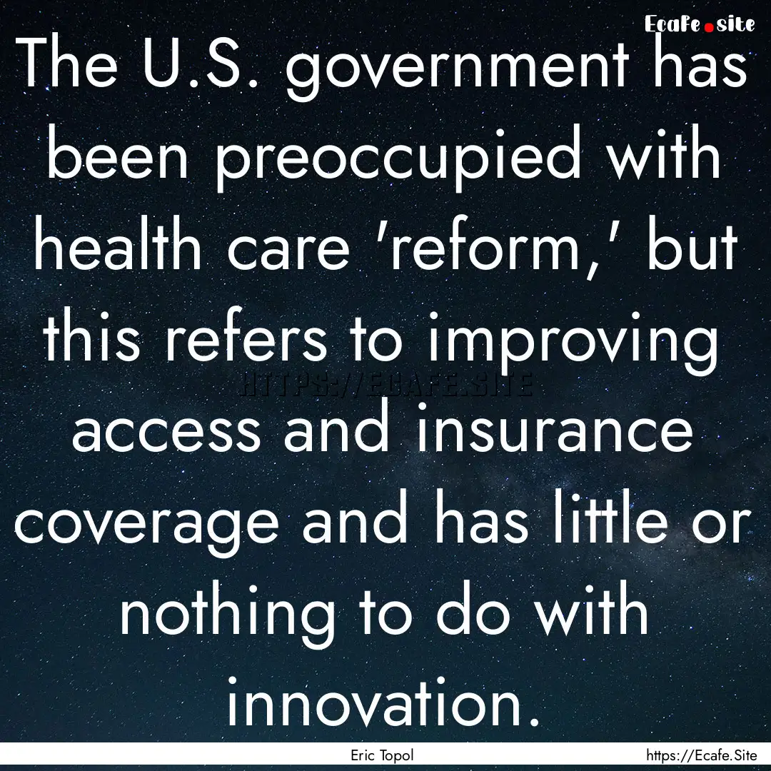 The U.S. government has been preoccupied.... : Quote by Eric Topol