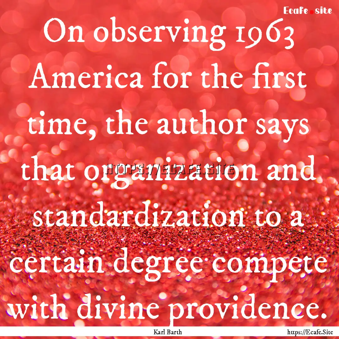 On observing 1963 America for the first time,.... : Quote by Karl Barth