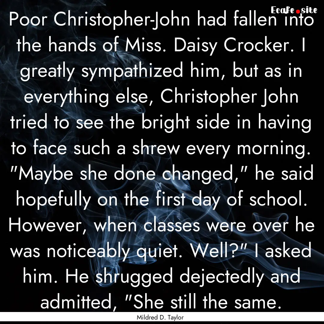 Poor Christopher-John had fallen into the.... : Quote by Mildred D. Taylor