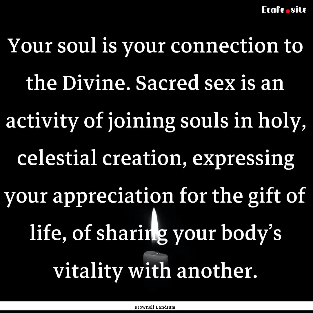 Your soul is your connection to the Divine..... : Quote by Brownell Landrum