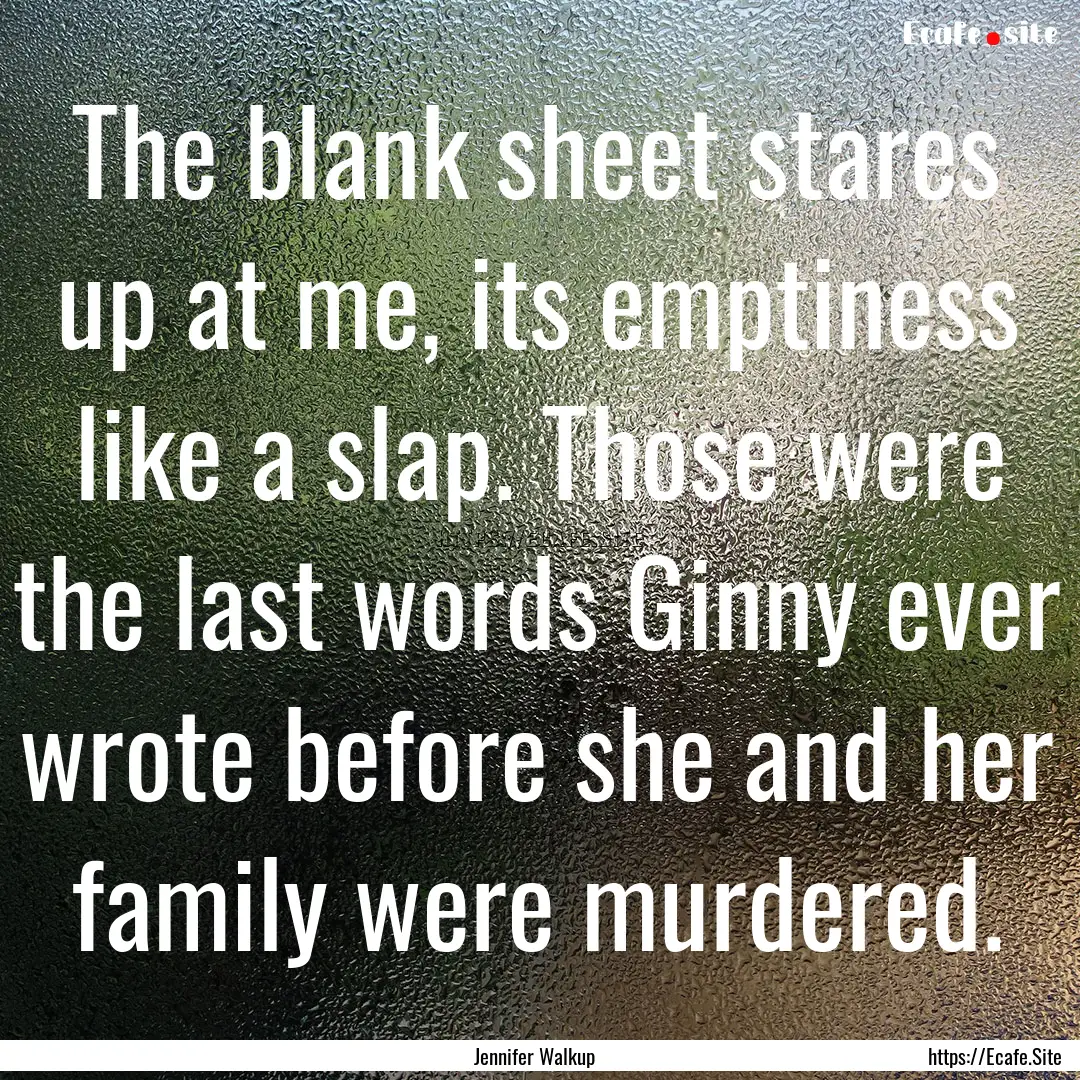 The blank sheet stares up at me, its emptiness.... : Quote by Jennifer Walkup