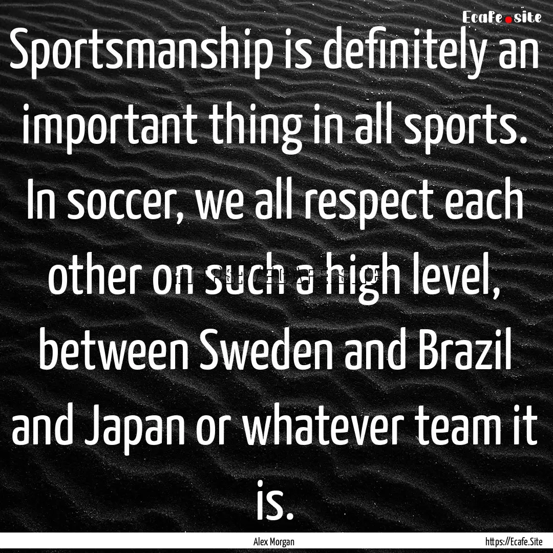 Sportsmanship is definitely an important.... : Quote by Alex Morgan