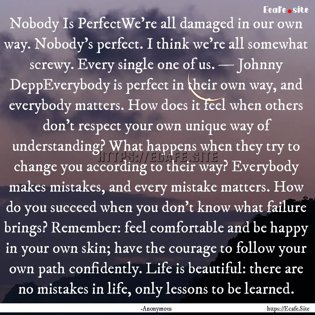 Nobody Is PerfectWe’re all damaged in our.... : Quote by -Anonymous