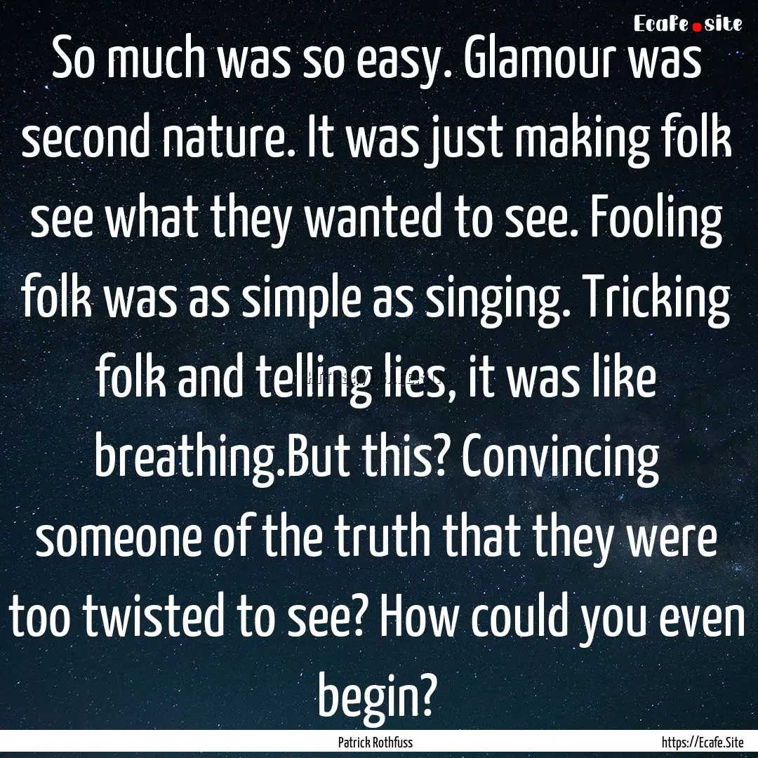 So much was so easy. Glamour was second nature..... : Quote by Patrick Rothfuss