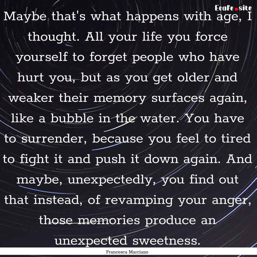 Maybe that's what happens with age, I thought..... : Quote by Francesca Marciano