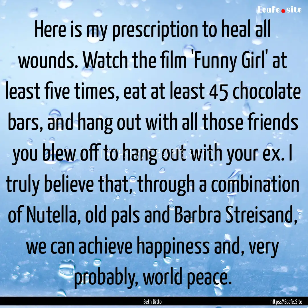 Here is my prescription to heal all wounds..... : Quote by Beth Ditto