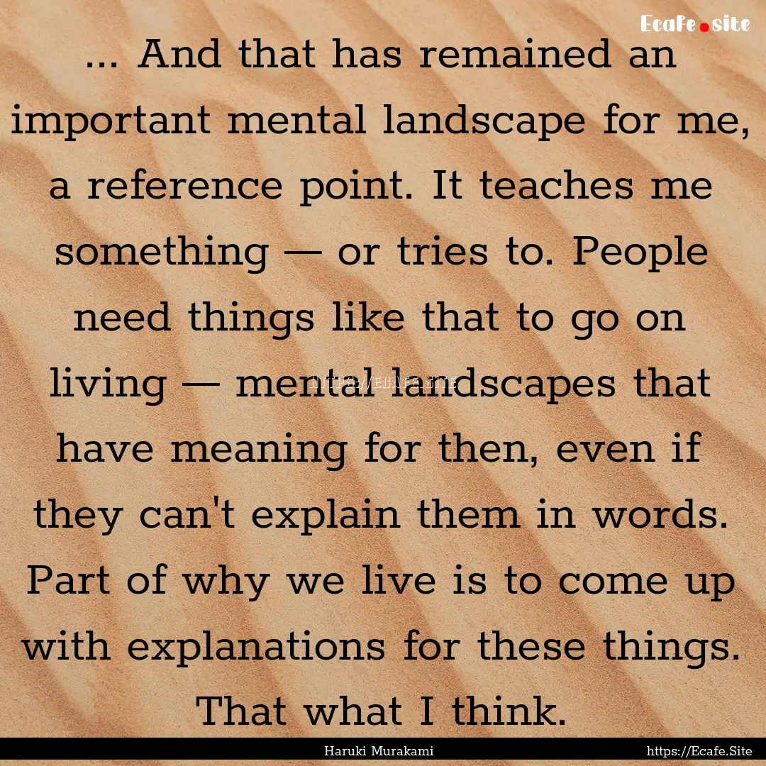 ... And that has remained an important mental.... : Quote by Haruki Murakami