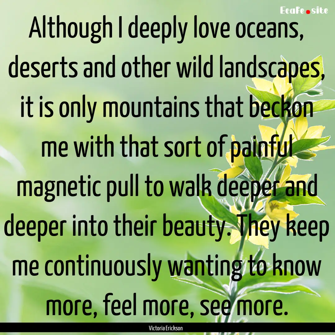 Although I deeply love oceans, deserts and.... : Quote by Victoria Erickson