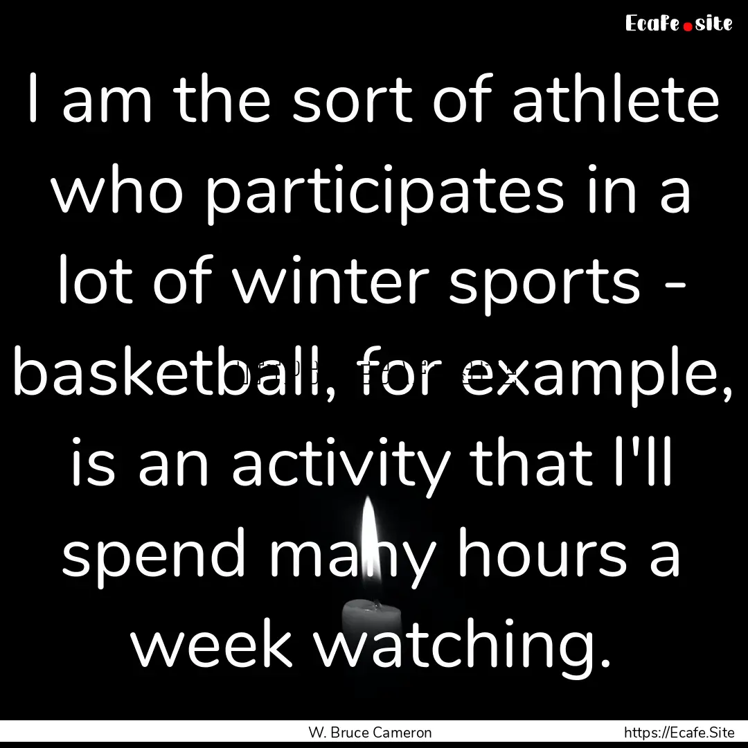 I am the sort of athlete who participates.... : Quote by W. Bruce Cameron