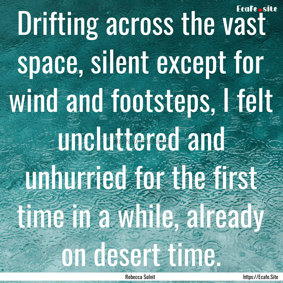 Drifting across the vast space, silent except.... : Quote by Rebecca Solnit